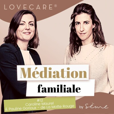 Au micro de Thérèse Hargot pour le podcast Lovecare, Caroline Maurel et Pauline Gorioux-de La Motte Rouge parlent de leur métier de médiateur familial & patrimonial
